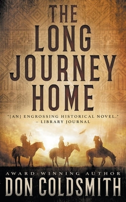 The Long Journey Home: An Authentic Western Novel by Coldsmith, Don