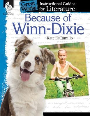 Because of Winn-Dixie: An Instructional Guide for Literature: An Instructional Guide for Literature Paperback Shell Education Pub