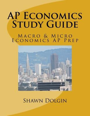 AP Economics Study Guide: Macro & Micro Economics AP Prep by Dolgin, Shawn