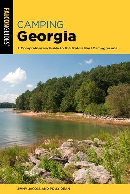 Camping Georgia: A Comprehensive Guide to the State's Best Campgrounds Paperback Falcon Press Publishing