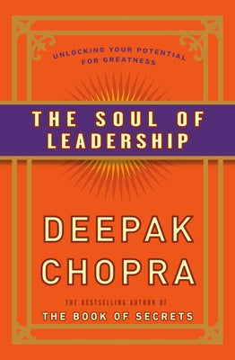 The Soul of Leadership: Unlocking Your Potential for Greatness by Chopra, Deepak