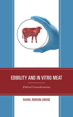 Edibility and In Vitro Meat: Ethical Considerations by Robison-Greene, Rachel