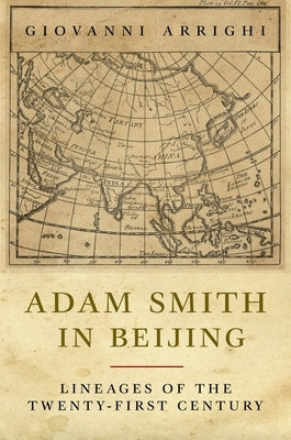 Adam Smith in Beijing: Lineages of the Twenty-First Century by Arrighi, Giovanni