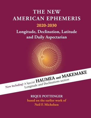 The New American Ephemeris 2020-2030: Longitude, Declination & Latitude by Pottenger