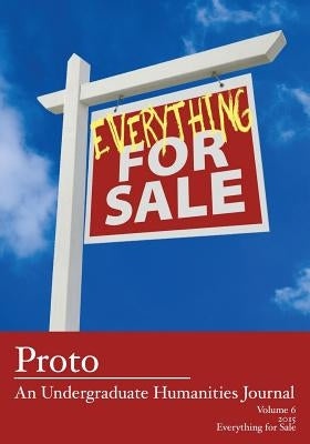 Proto: An Undergraduate Humanities Journal, Vol. 6 2015 - Everything for Sale by Hooke, Alex