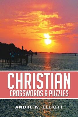 Christian Crosswords & Puzzles by Elliott, Andre W.