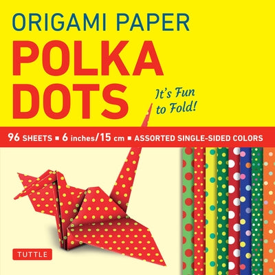 Origami Paper 96 Sheets - Polka Dots 6 Inch (15 CM): Tuttle Origami Paper: Origami Sheets Printed with 8 Different Patterns: Instructions for 6 Projec by Tuttle Studio