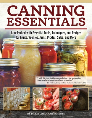Canning Essentials: Jam-Packed with Essential Tools, Techniques, and Recipes for Fruits, Veggies, Jams, Pickles, Salsa, and More Paperback Fox Chapel Publishing