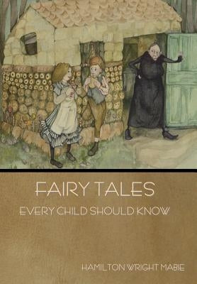 Fairy Tales Every Child Should Know by Mabie, Hamilton Wright