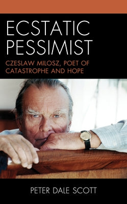 Ecstatic Pessimist: Czeslaw Milosz, Poet of Catastrophe and Hope Paperback Rowman & Littlefield Publishers