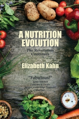 A Nutrition Evolution: The Revolution Continues by Kahn, Elizabeth