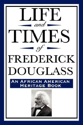 Life and Times of Frederick Douglass (an African American Heritage Book) by Douglass, Frederick