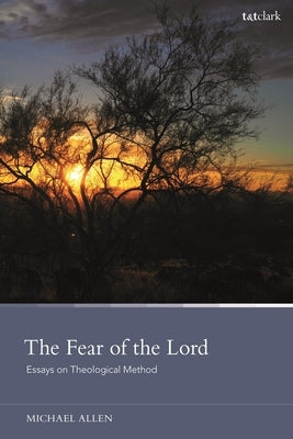 The Fear of the Lord: Essays on Theological Method Paperback Bloomsbury Publishing PLC