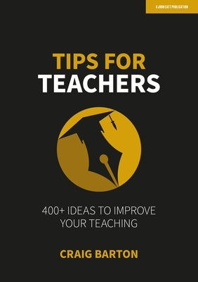 Tips for Teachers: 400+ Ideas to Improve Your Teaching Paperback John Catt Educational