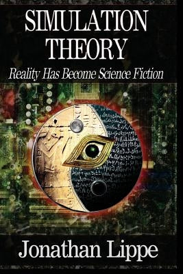 Simulation Theory: Reality Has Become Science Fiction Paperback Createspace Independent Publishing Platform