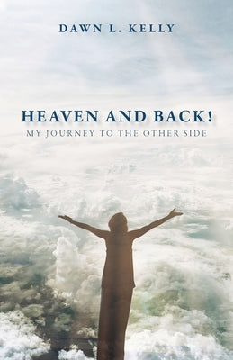 Heaven and Back!: My Journey to the Other Side Paperback Trilogy Christian Publishing