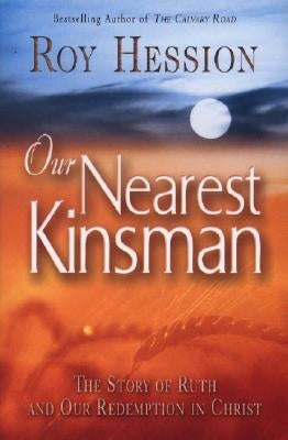 Our Nearest Kinsman: The Story of Ruth and Our Redemption in Christ by Hession, Roy