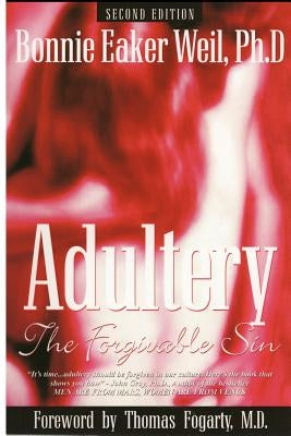 Adultery, the Forgivable Sin: Second Edition by Weil, Ph. D. Bonnie Eaker