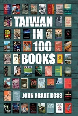 Taiwan in 100 Books by Ross, John Grant