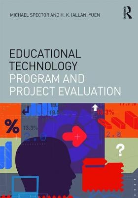 Educational Technology Program and Project Evaluation by Spector, J. Michael