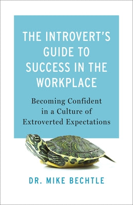 Introvert's Guide to Success in the Workplace by Bechtle, Mike