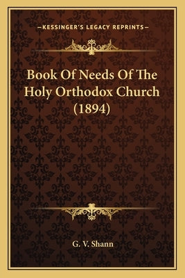 Book Of Needs Of The Holy Orthodox Church (1894) Paperback Kessinger Publishing