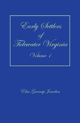Early Settlers of Tidewater Virginia, Volume 1 by Jourdan, Elise Greenup