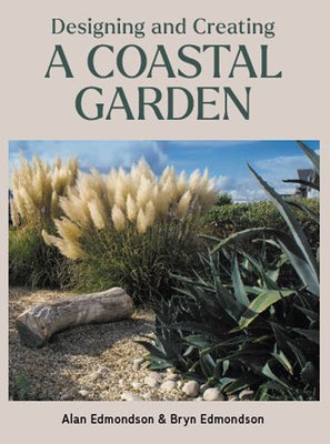 Designing and Creating a Coastal Garden by Edmondson, Alan