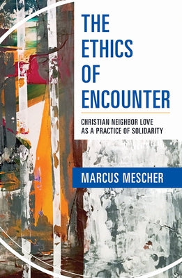 Ethics of Encounter: Christian Neighbor Love as a Practice of Solidarity Paperback Orbis Books