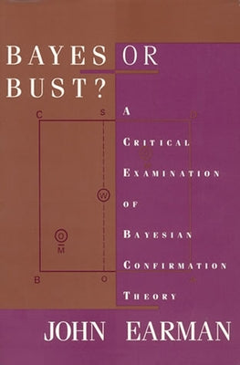 Bayes or Bust?: A Critical Examination of Bayesian Confirmation Theory Paperback MIT Press