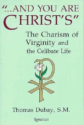 And You Are Christ's: The Charism of Virginity and the Celibate Life Paperback Ignatius Press