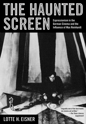 The Haunted Screen: Expressionism in the German Cinema and the Influence of Max Reinhardt Paperback University of California Press