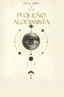 Pequeño Alquimista: El hombre que leyó a Louis Lucas (Libro I) by Osorio, Luis M.