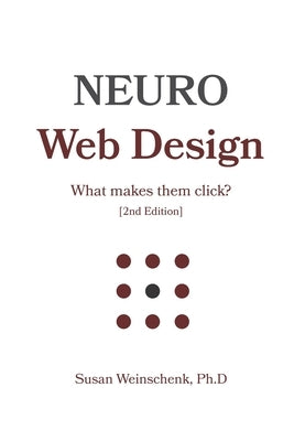 Neuro Web Design: What makes them click? by Weinschenk, Susan