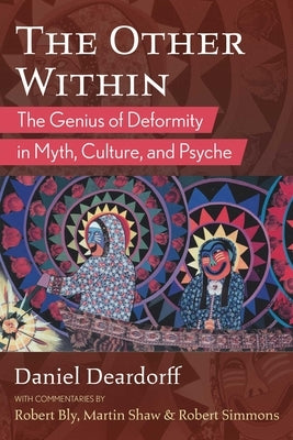 The Other Within: The Genius of Deformity in Myth, Culture, and Psyche by Deardorff, Daniel