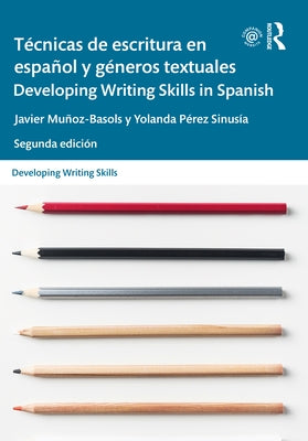 Técnicas de Escritura En Español Y Géneros Textuales / Developing Writing Skills in Spanish by Muñoz-Basols, Javier