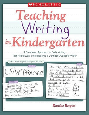 Teaching Writing in Kindergarten: A Structured Approach to Daily Writing That Helps Every Child Become a Confident, Capable Writer Paperback Scholastic Teaching Resources