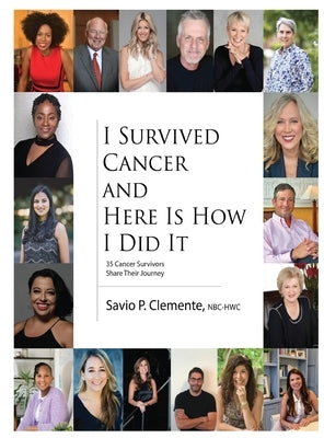 I Survived Cancer and Here Is How I Did It by Clemente, Savio P.