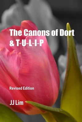 The Canons of Dort & TULIP Paperback Independently Published