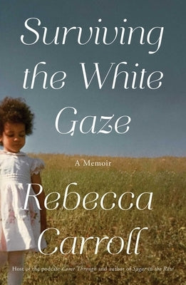 Surviving the White Gaze: A Memoir by Carroll, Rebecca