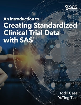 An Introduction to Creating Standardized Clinical Trial Data with SAS by Case, Todd