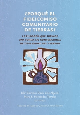 ¿&#8202;Porqué el fideicomiso comunitario de tierras&#8202;?: La filosofía que subyace una forma no convencional de titularidad del terreno by Davis, John Emmeus