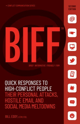 Biff: Quick Responses to High-Conflict People, Their Personal Attacks, Hostile Email and Social Media Meltdowns by Eddy, Bill