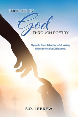 Touched By God through Poetry.: 39 powerful Poems that capture truth & meaning within each book of the Old Testament. Paperback Xulon Press