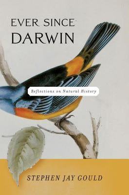 Ever Since Darwin: Reflections on Natural History W. W. Norton & Company