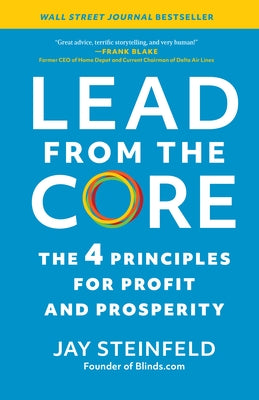 Lead from the Core: The 4 Principles for Profit and Prosperity by Steinfeld, Jay