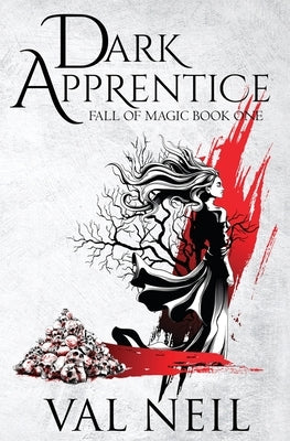 Dark Apprentice: Fall of Magic Book One by Neil, Val