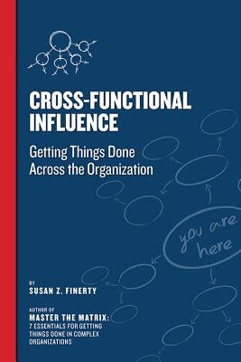 Cross Functional Influence: Getting Things Done Across the Organization Paperback Two Harbors Press