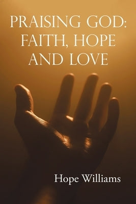 Praising God: Faith, Hope and Love by Williams, Hope