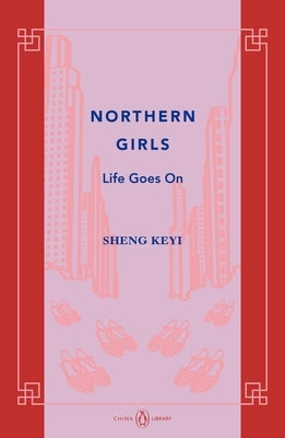 Northern Girls: Life Goes on by Sheng, Keyi
